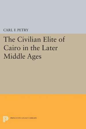 The Civilian Elite of Cairo in the Later Middle Ages de Carl F. Petry