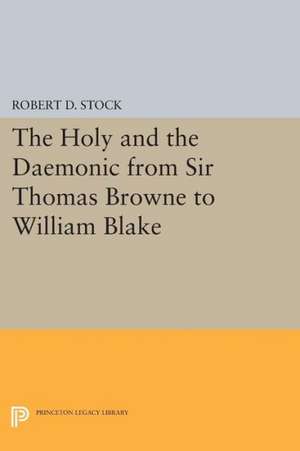 The Holy and the Daemonic from Sir Thomas Browne to William Blake de Robert D. Stock