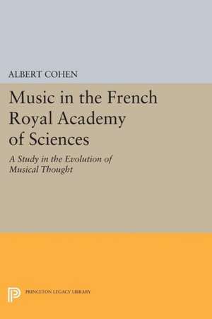 Music in the French Royal Academy of Sciences – A Study in the Evolution of Musical Thought de A. Cohen