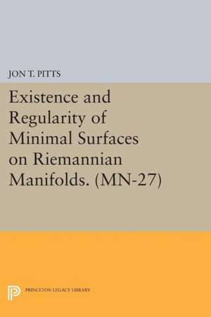 Existence and Regularity of Minimal Surfaces on Riemannian Manifolds. (MN–27) de Jon T. Pitts