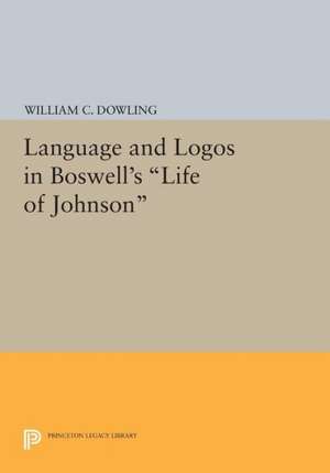 Language and Logos in Boswell`s Life of Johnson de William C. Dowling