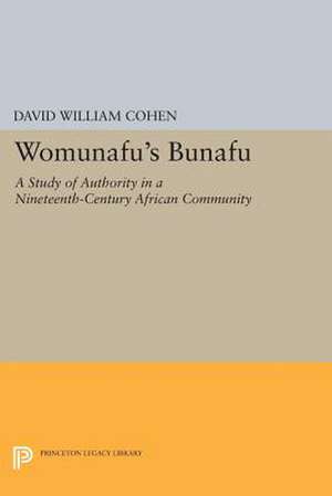 Womunafu`s Bunafu – A Study of Authority in a Nineteenth–Century African Community de David William Cohen