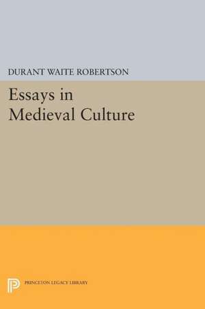 Essays in Medieval Culture de Durant Waite Robertson