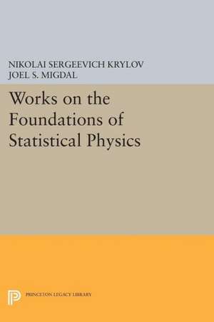 Works on the Foundations of Statistical Physics de Nikolai Sergeev Krylov