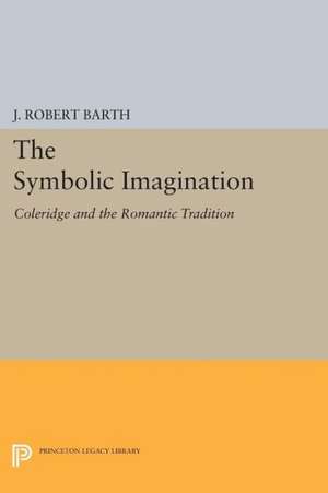 The Symbolic Imagination – Coleridge and the Romantic Tradition de J. Robert Barth