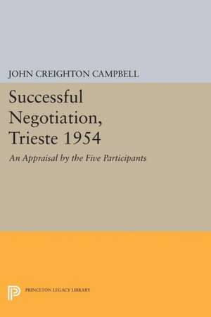 Successful Negotiation, Trieste 1954 – An Appraisal by the Five Participants de John Creighton Campbell