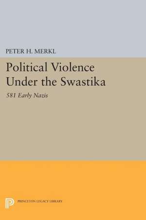 Political Violence Under the Swastika – 581 Early Nazis de Peter H. Merkl