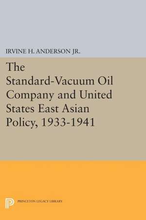 The Standard–Vacuum Oil Company and United States East Asian Policy, 1933–1941 de Irvine H. Anderson