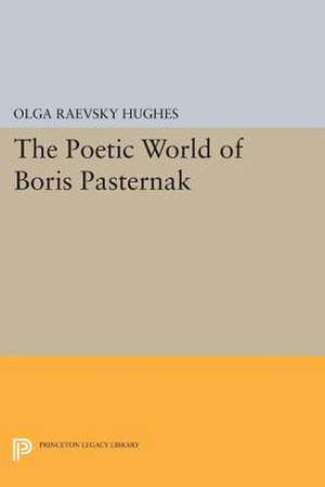 The Poetic World of Boris Pasternak de Olga Raevsky Hughes