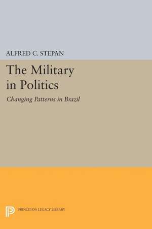 The Military in Politics – Changing Patterns in Brazil de Alfred C. Stepan