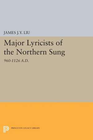 Major Lyricists of the Northern Sung – 960–1126 A.D. de James J.y. Liu