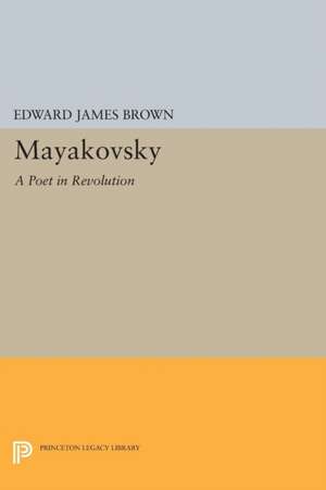 Mayakovsky – A Poet in the Revolution de Edward James Brown