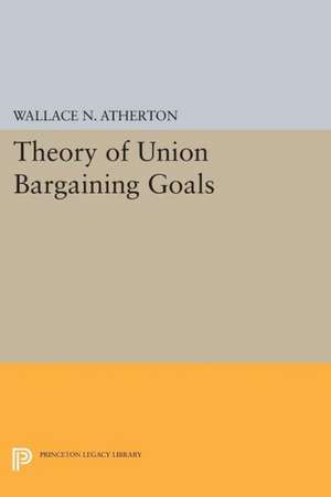 Theory of Union Bargaining Goals de Wallace N. Atherton