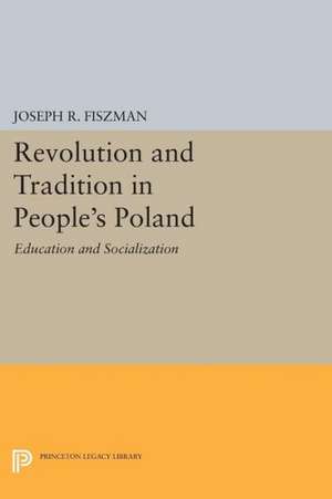 Revolution and Tradition in People`s Poland – Education and Socialization de Joseph R. Fiszman