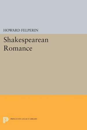 Shakespearean Romance de Howard Felperin