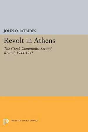 Revolt in Athens – The Greek Communist "Second Round," 1944–1945 de John O. Iatrides