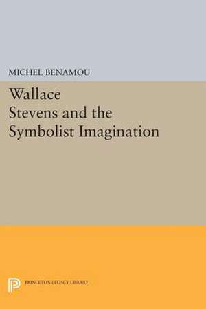 Wallace Stevens and the Symbolist Imagination de Michel Benamou