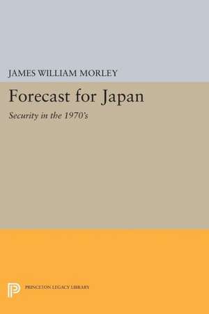 Forecast for Japan – Security in the 1970`s de James William Morley