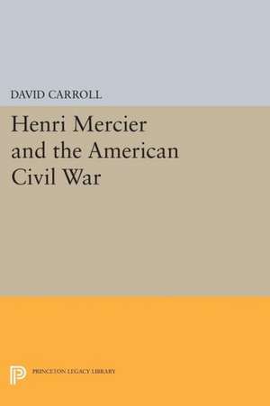 Henri Mercier and the American Civil War de Daniel B. Carroll