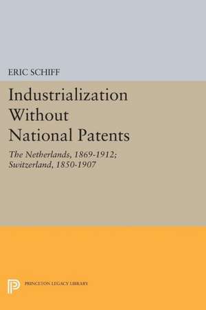 Industrialization Without National Patents – The Netherlands, 1869–1912; Switzerland, 1850–1907 de Eric Schiff