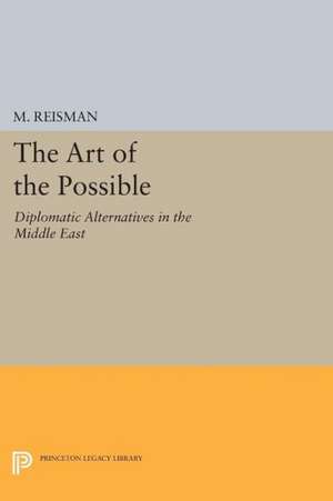 The Art of the Possible – Diplomatic Alternatives in the Middle East de W. Michael Reisman