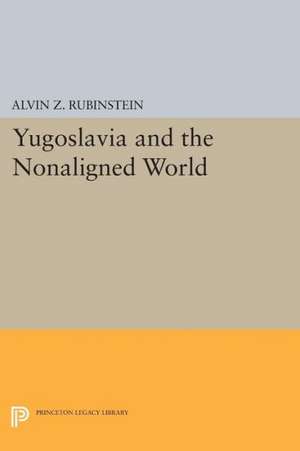 Yugoslavia and the Nonaligned World de Alvin Z. Rubinstein