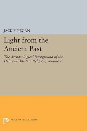 Light from the Ancient Past, Vol. 2 – The Archaeological Background of the Hebrew–Christian Religion de Jack Finegan