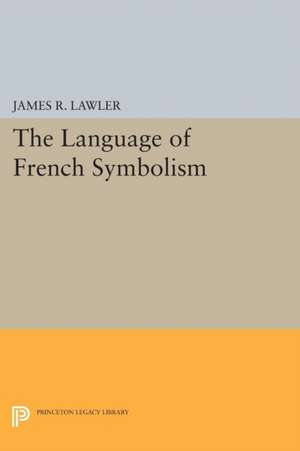 The Language of French Symbolism de James R. Lawler