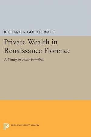 Private Wealth in Renaissance Florence de Richard A. Goldthwaite