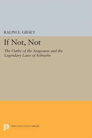 If Not, Not – The Oathe of the Aragonese and the Legendary Laws of Sobrarbe de Ralph E. Giesey