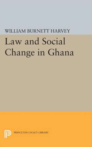 Law and Social Change in Ghana de William Burnett Harvey