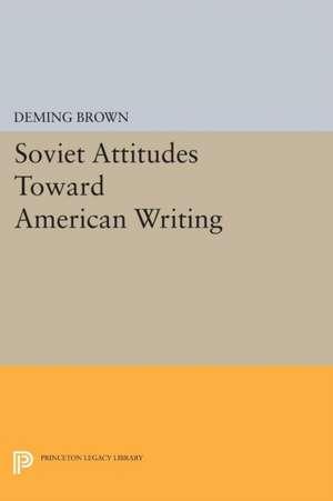 Soviet Attitudes Toward American Writing de Deming Brown