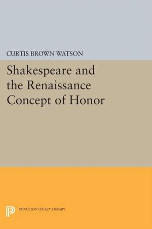 Shakespeare and the Renaissance Concept of Honor de Curtis Brown Watson