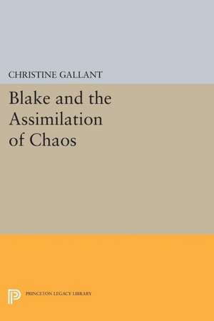 Blake and the Assimilation of Chaos de Christine Gallant