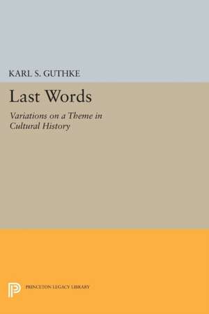 Last Words – Variations on a Theme in Cultural History de Karl S. Guthke