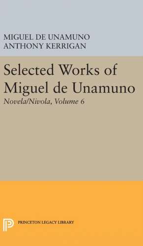 Selected Works of Miguel de Unamuno, Volume 6 – Novela/Nivola de Miguel De Unamuno