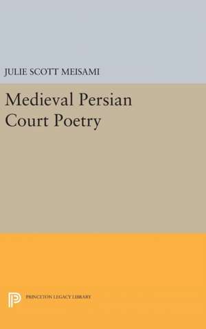 Medieval Persian Court Poetry de Julie Scott Meisami