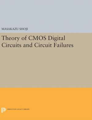 Theory of CMOS Digital Circuits and Circuit Failures de Masakazu Shoji