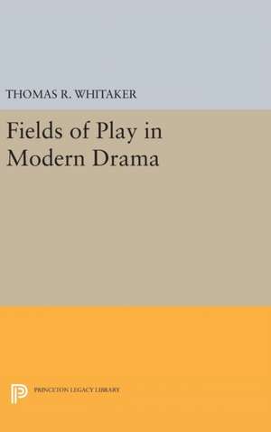 Fields of Play in Modern Drama de Thomas R. Whitaker