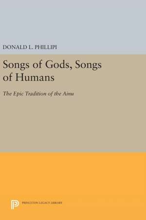 Songs of Gods, Songs of Humans – The Epic Tradition of the Ainu de Donald L. Phillipi