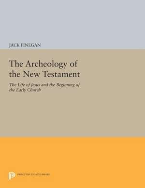 The Archeology of the New Testament – The Life of Jesus and the Beginning of the Early Church – Revised Edition de Jack Finegan