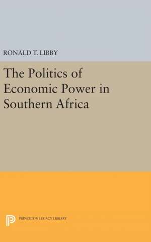 The Politics of Economic Power in Southern Africa de Ronald T. Libby