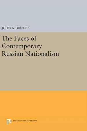 The Faces of Contemporary Russian Nationalism de John B. Dunlop