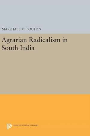 Agrarian Radicalism in South India de Marshall M. Bouton