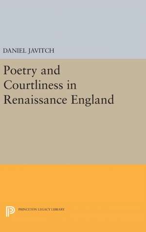 Poetry and Courtliness in Renaissance England de Daniel Javitch