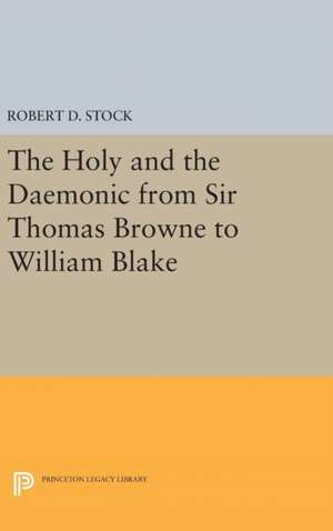 The Holy and the Daemonic from Sir Thomas Browne to William Blake de Robert D. Stock