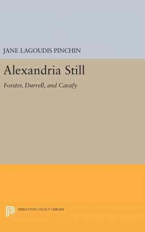 Alexandria Still – Forster, Durrell, and Cavafy de Jane Lagoudis Pinchin