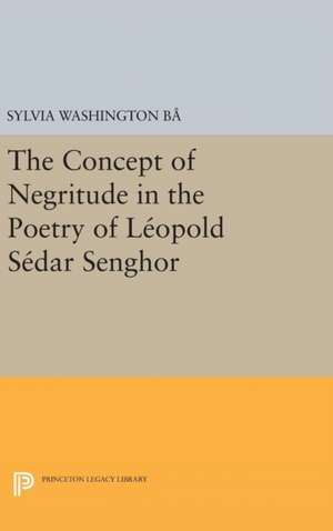 The Concept of Negritude in the Poetry of Leopold Sedar Senghor de Sylvia Washingt Ba