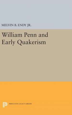 William Penn and Early Quakerism de Melvin B. Endy