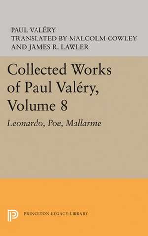 Collected Works of Paul Valery, Volume 8 – Leonardo, Poe, Mallarme de Paul Valéry